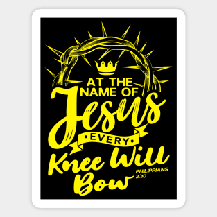 At The Name Of Jesus EVERY KNEE WILL BOW - Philippians 2:10 Magnet